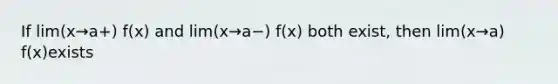 If lim(x→a+) f(x) and lim(x→a−) f(x) both exist, then lim(x→a) f(x)exists