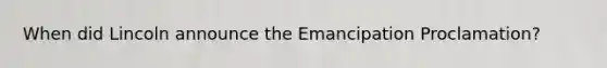 When did Lincoln announce the Emancipation Proclamation?