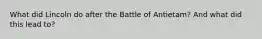 What did Lincoln do after the Battle of Antietam? And what did this lead to?