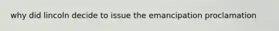 why did lincoln decide to issue the emancipation proclamation