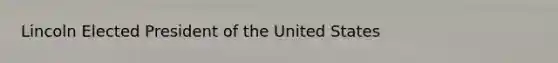 Lincoln Elected President of the United States