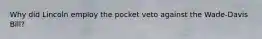Why did Lincoln employ the pocket veto against the Wade-Davis Bill?