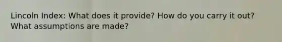 Lincoln Index: What does it provide? How do you carry it out? What assumptions are made?