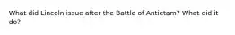 What did Lincoln issue after the Battle of Antietam? What did it do?