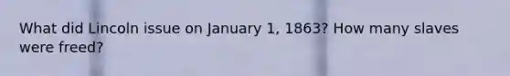 What did Lincoln issue on January 1, 1863? How many slaves were freed?