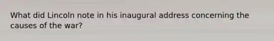 What did Lincoln note in his inaugural address concerning the causes of the war?