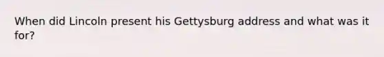 When did Lincoln present his Gettysburg address and what was it for?