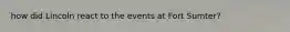 how did Lincoln react to the events at Fort Sumter?