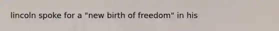 lincoln spoke for a "new birth of freedom" in his