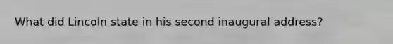 What did Lincoln state in his second inaugural address?