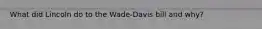 What did Lincoln do to the Wade-Davis bill and why?