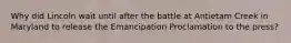 Why did Lincoln wait until after the battle at Antietam Creek in Maryland to release the Emancipation Proclamation to the press?