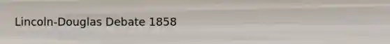 Lincoln-Douglas Debate 1858
