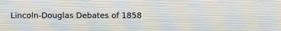 Lincoln-Douglas Debates of 1858