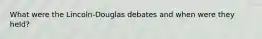 What were the Lincoln-Douglas debates and when were they held?