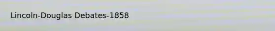 Lincoln-Douglas Debates-1858