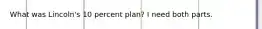 What was Lincoln's 10 percent plan? I need both parts.