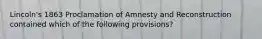 Lincoln's 1863 Proclamation of Amnesty and Reconstruction contained which of the following provisions?