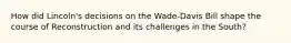 How did Lincoln's decisions on the Wade-Davis Bill shape the course of Reconstruction and its challenges in the South?