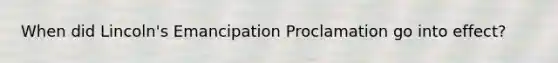 When did Lincoln's Emancipation Proclamation go into effect?