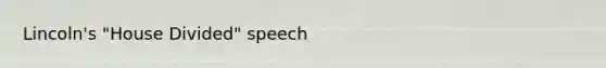 Lincoln's "House Divided" speech