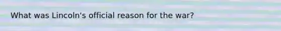 What was Lincoln's official reason for the war?
