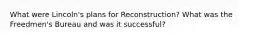 What were Lincoln's plans for Reconstruction? What was the Freedmen's Bureau and was it successful?