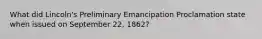 What did Lincoln's Preliminary Emancipation Proclamation state when issued on September 22, 1862?