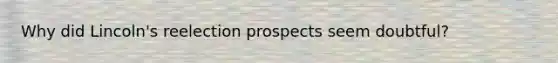 Why did Lincoln's reelection prospects seem doubtful?