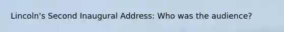 Lincoln's Second Inaugural Address: Who was the audience?