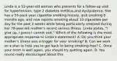 Linda is a 52-year-old woman who presents for a follow-up visit for hypertension, type 2 diabetes mellitus,and dyslipidemia. She has a 50-pack year cigarette smoking history, quit smoking 6 months ago, and now reports smoking about 10 cigarettes per day for the past 2 weeks while being particularly stressed during her 78-year-old mother's recent serious illness. Linda states, "I give up. I guess I cannot quit." Which of the following is the most appropriate response to Linda's statement? A. Do you think your mother's illness was a trigger for your smoking? B. Can we work on a plan to help you to get back to being smoking-free? C. Once your mom is well again, you should try quitting again. D. You sound really discouraged about this