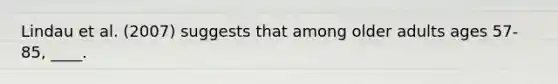 ​Lindau et al. (2007) suggests that among older adults ages 57-85, ____.