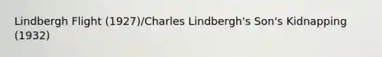 Lindbergh Flight (1927)/Charles Lindbergh's Son's Kidnapping (1932)