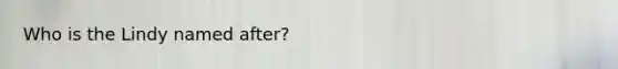 Who is the Lindy named after?