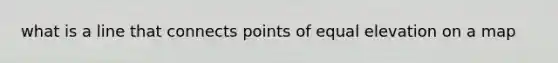 what is a line that connects points of equal elevation on a map