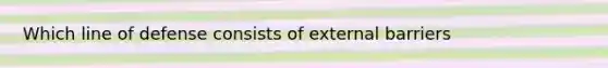 Which line of defense consists of external barriers