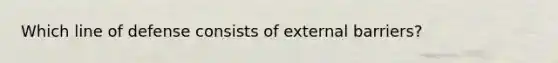 Which line of defense consists of external barriers?