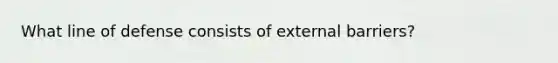 What line of defense consists of external barriers?