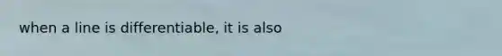 when a line is differentiable, it is also