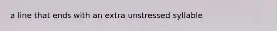 a line that ends with an extra unstressed syllable