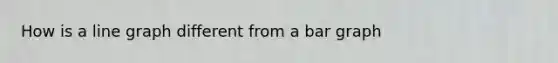 How is a line graph different from a bar graph