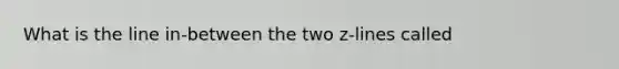 What is the line in-between the two z-lines called