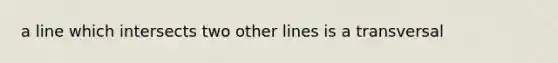 a line which intersects two other lines is a transversal