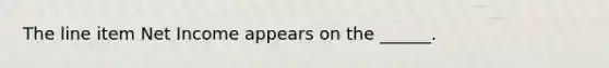 The line item Net Income appears on the ______.