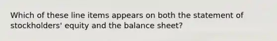 Which of these line items appears on both the statement of stockholders' equity and the balance sheet?