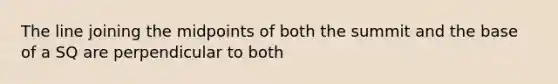 The line joining the midpoints of both the summit and the base of a SQ are perpendicular to both