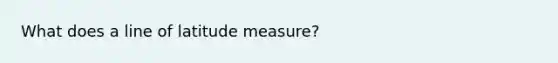 What does a line of latitude measure?