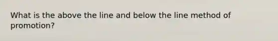 What is the above the line and below the line method of promotion?