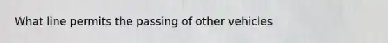 What line permits the passing of other vehicles