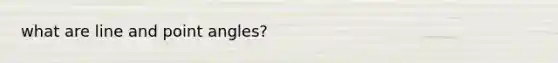 what are line and point angles?
